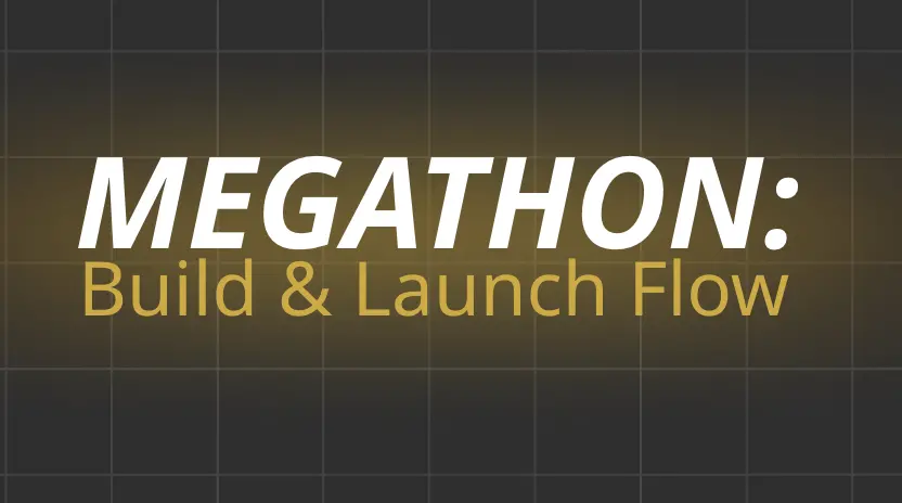 Megathon - Build & Launch Flow