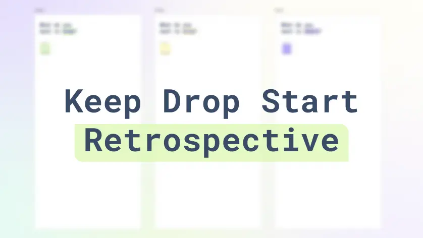Keep Drop Start Retrospective